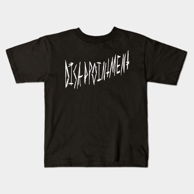 Disappointment Dark Gritty Pen Text (white) Kids T-Shirt by MacSquiddles